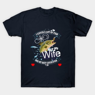 Love fishing and my wife T-Shirt